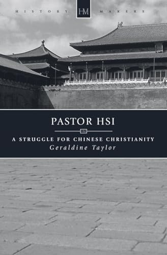 Pastor Hsi: A Struggle for Chinese Christianity (History Maker) - Geraldine Taylor; Mrs. Howard Taylor