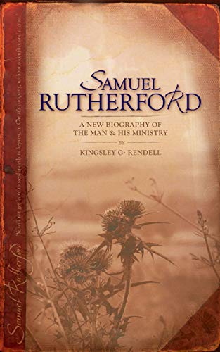 Stock image for Samuel Rutherford: A New biography of the Man and his ministry for sale by THE SAINT BOOKSTORE