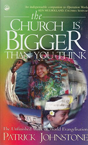 Stock image for The Church Is Bigger Than You Think : The Unfinished Work of World Evangelisation for sale by Better World Books: West