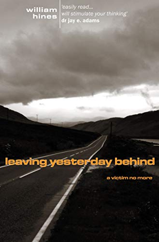 Leaving Yesterday Behind: A Victim No More - William Hines