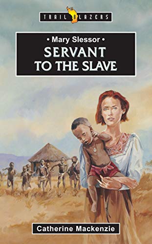 Stock image for Mary Slessor: Servant to the Slave (Trailblazers) for sale by SecondSale