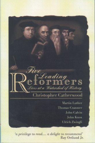 Five Leading Reformers: Lives at a watershed of history - Christopher Catherwood