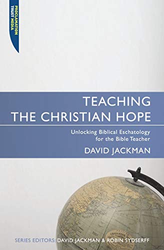 Stock image for Teaching the Christian Hope: Unlocking Biblical Eschatology for the Bible Teacher (Proclamation Trust) for sale by GF Books, Inc.