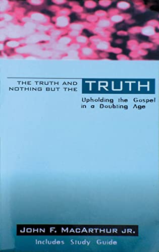 Stock image for The Truth and Nothing But the Truth: Upholding the Gospel in a Doubting Age for sale by WorldofBooks