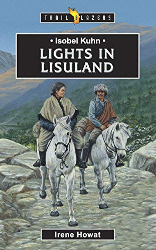 Stock image for Isobel Kuhn: Lights in Lisuland (Trail Blazers) for sale by Red's Corner LLC