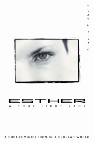 Stock image for Esther, A True First Lady: A post-feminist icon in a secular world for sale by WorldofBooks