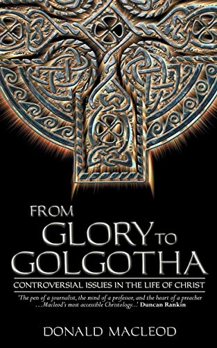 Beispielbild fr From Glory to Golgotha: Controversal Issues in the Life of Christ zum Verkauf von WorldofBooks