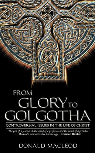Stock image for From Glory to Golgotha: Controversal Issues in the Life of Christ for sale by GF Books, Inc.