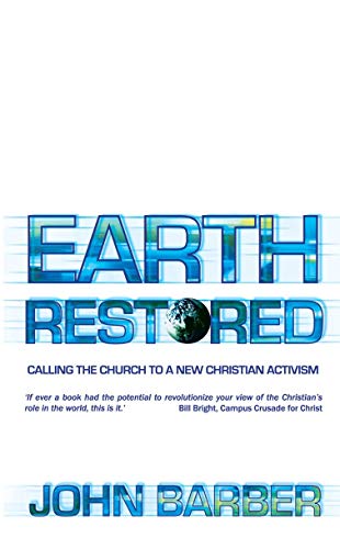 Beispielbild fr Earth Restored : Calling the Church to a New Christian Activism zum Verkauf von Better World Books