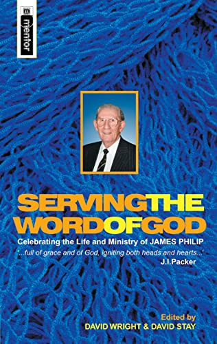 Serving the Word of God: Celebrating the Life and Ministry of James Philip (9781857927450) by David Wright