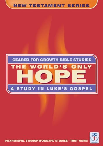 Beispielbild fr The World's Only Hope: A Study in Luke (Geared for Growth): A Study in Luke's Gospel zum Verkauf von WorldofBooks