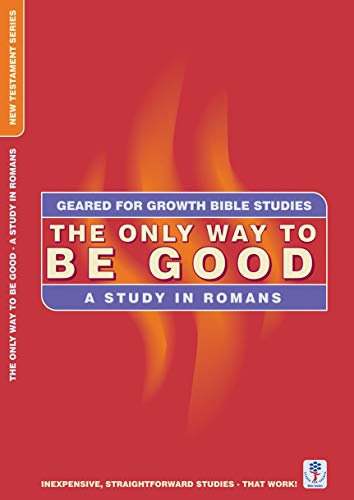Beispielbild fr The Only Way to be Good: A Study in Romans (Geared for Growth) zum Verkauf von WorldofBooks