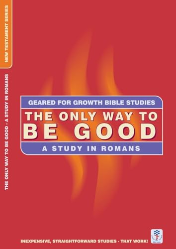 9781857929508: The Only Way to be Good: A Study in Romans (Geared for Growth)