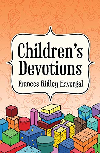 Beispielbild fr CHILDRENS DEVOTIONS F RIDLEY HAVERGAL zum Verkauf von Greener Books