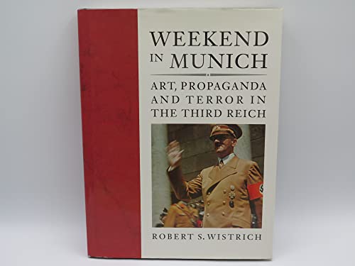 Stock image for WEEKEND IN MUNICH 1995: Art, Propaganda and Terror in the Third Reich for sale by WorldofBooks