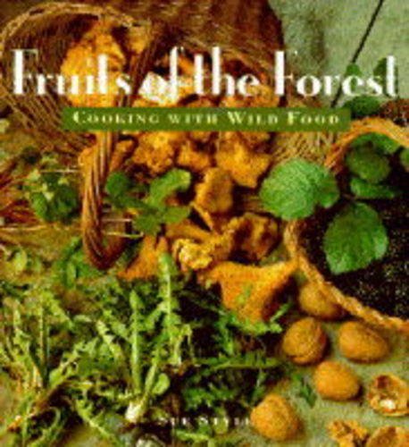 Imagen de archivo de Fruits of the Forest: Cooking With Wild Food a la venta por Aynam Book Disposals (ABD)
