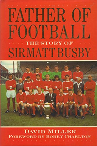 Stock image for MATT BUSBY FATHER OF FOOTBALL: Story of Sir Matt Busby for sale by AwesomeBooks