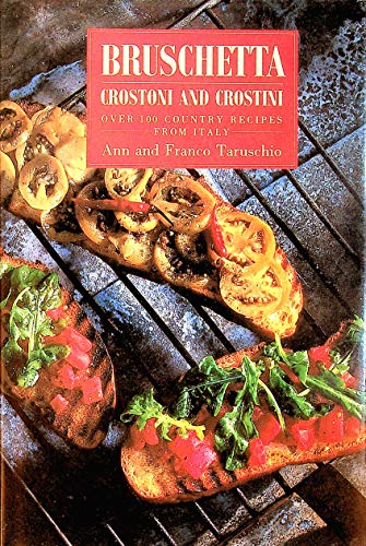 Beispielbild fr Bruschetta: Crostoni & Crostini-Over 1,000 Country Recipes from Italy zum Verkauf von Ergodebooks