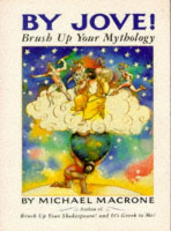 By Jove!: Brush Up Your Mythology (Brush Up Your Classics) (9781857934892) by Macrone, Michael