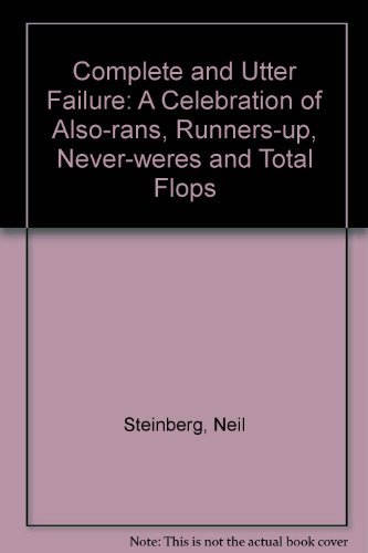 Beispielbild fr Complete and Utter Failure : A Celebration of Also-Rans, Runners-Up, Never-Weres and Total Flops zum Verkauf von Better World Books