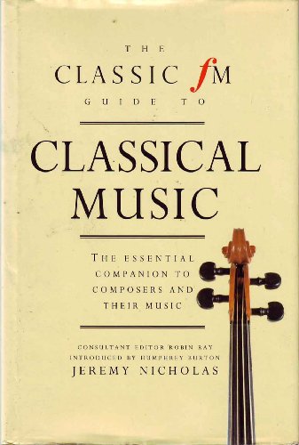 Beispielbild fr The Classic Fm Guide to Classical Music: The Essential Companion to Composers and Their Music zum Verkauf von Ergodebooks