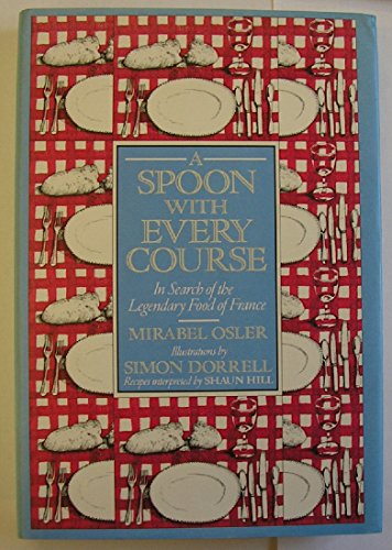9781857937664: A Spoon With Every Course: In Search of the Legendary Food of France