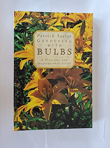 Beispielbild fr Gardening with Bulbs : a Practical and Inspirational Guide zum Verkauf von Wonder Book