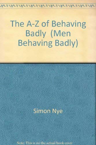 Imagen de archivo de The A-Z of Behaving Badly (Men Behaving Badly) a la venta por WorldofBooks
