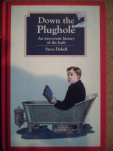 Imagen de archivo de Down the Plughole: An Irreverent History of the Bath a la venta por PsychoBabel & Skoob Books