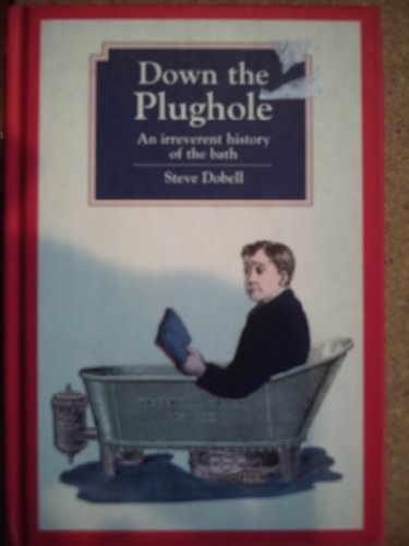 Stock image for Down the Plughole: Irreverent History of the Bath for sale by Reuseabook