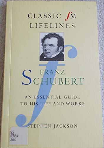 9781857939873: Franz Schubert: An Essential Guide to His Life and Works (Classic Fm Lifelines Series)