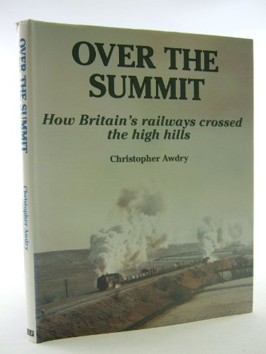 Beispielbild fr Over The Summit: How Britain's Railways Crossed The High Hills. zum Verkauf von P. Cassidy (Books)