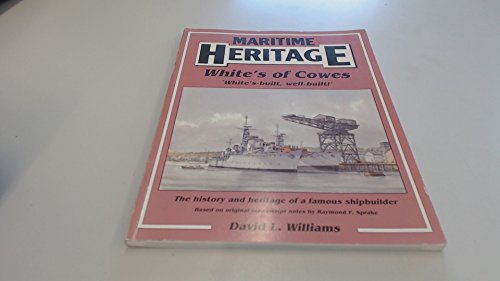 Stock image for Maritime Heritage : White's of Cowes: "White's-Built, Well-Built!" for sale by Allen's Bookshop