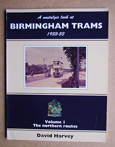 Beispielbild fr A Nostalgic Look at Birmingham Trams, 1933-53: Volume 1 (one I) The Northern Routes zum Verkauf von Alexander's Books