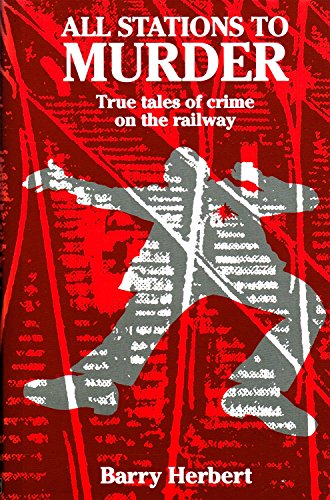 9781857940251: All Stations to Murder: True Tales of Crime on the Railway