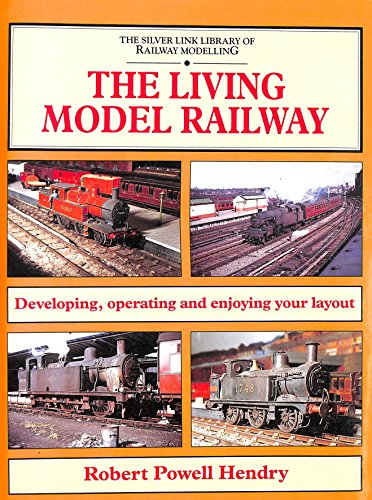 The Living Model Railway: Developing, Operating and Enjoying Your Layout (9781857940275) by Powell Hendry