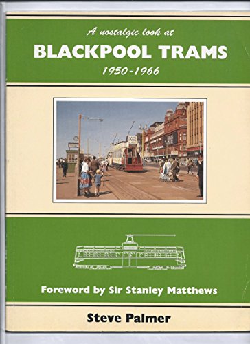 A NOSTALGIC LOOK AT BLACKPOOL TRAMS 1950-1966
