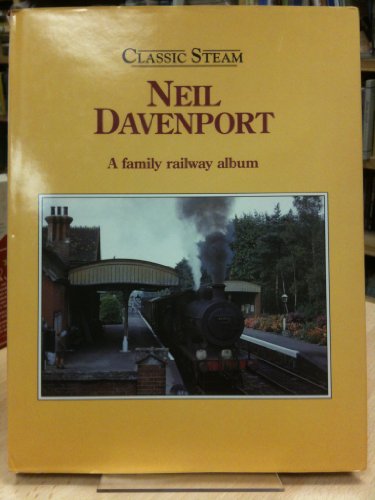 Beispielbild fr Classic Steam: Neil Davenport - A Family Railway Album zum Verkauf von WorldofBooks