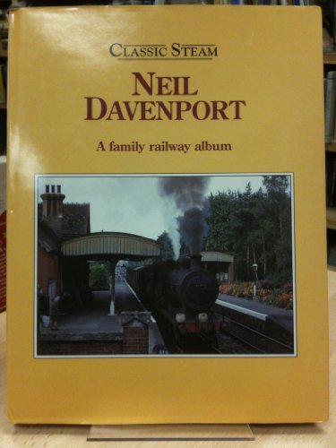 Stock image for Classic Steam: Neil Davenport - A Family Railway Album for sale by WorldofBooks