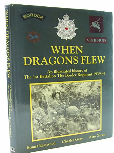 Imagen de archivo de When Dragons Flew: Illustrated History of the 1st Battalion the Border Regiment, 1939-45 a la venta por Greener Books