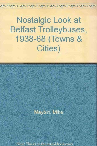 9781857940688: Nostalgic Look at Belfast Trolleybuses, 1938-68 (Towns & cities)