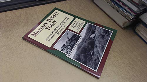 Stock image for Military Dorset Today: Second World War Scenes and Settings That Can Still be Seen 50 Years on for sale by WorldofBooks