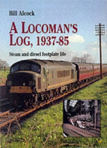 9781857940831: A Locoman's Log, 1937-85: Steam and Diesel Footplate Life (Working Lives S.)