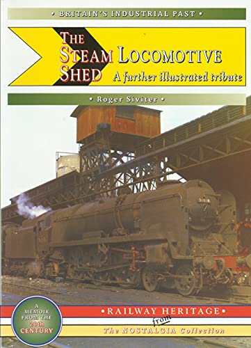 Imagen de archivo de The Steam Locomotive Shed - A further Illustrated Tribute (Britain's Industrial Past) a la venta por Dereks Transport Books