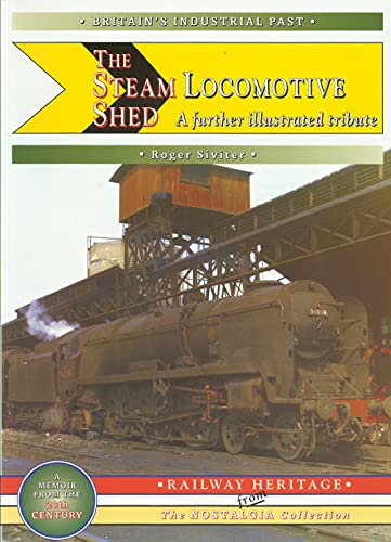 Stock image for The Steam Locomotive Shed: A Further Illustrated Tribute (Britain's Industrial Past) for sale by WorldofBooks