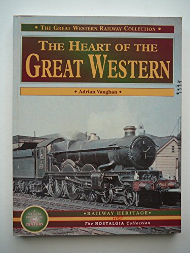 Imagen de archivo de The Heart of the Great Western (The nostalgia collection: railway heritage) a la venta por WorldofBooks