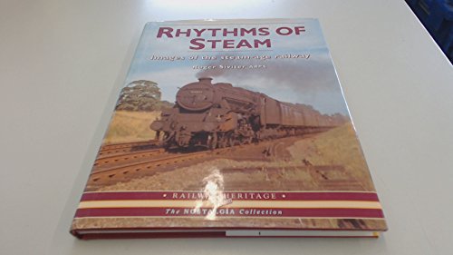 Stock image for Rhythms of Steam: Images of the Steam-age Railway (The nostalgia collection: railway heritage) for sale by WorldofBooks