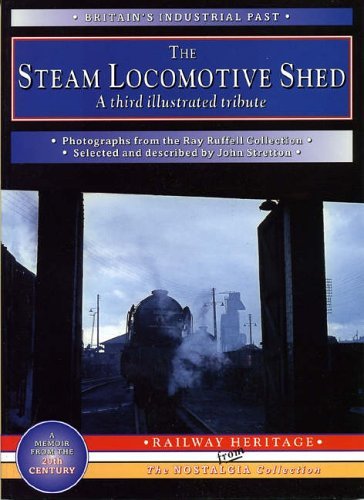 Stock image for The Steam Locomotive Shed: A Third Illustrated Tribute (Britain's Industrial Past) for sale by WorldofBooks