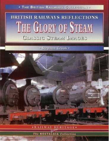 Beispielbild fr The Glory of Steam: Classic Steam Images (British Railways Collection) zum Verkauf von WorldofBooks