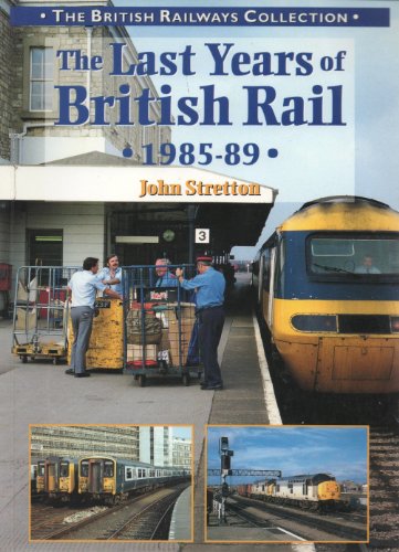 Beispielbild fr The Last Years of British Rail 1985-1989 (British Railways Collection) zum Verkauf von WorldofBooks